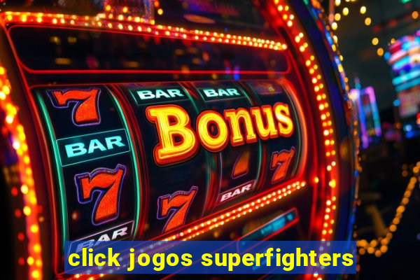 click jogos superfighters